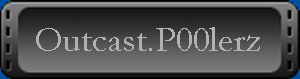 ...::Outcast.P00lerz::...